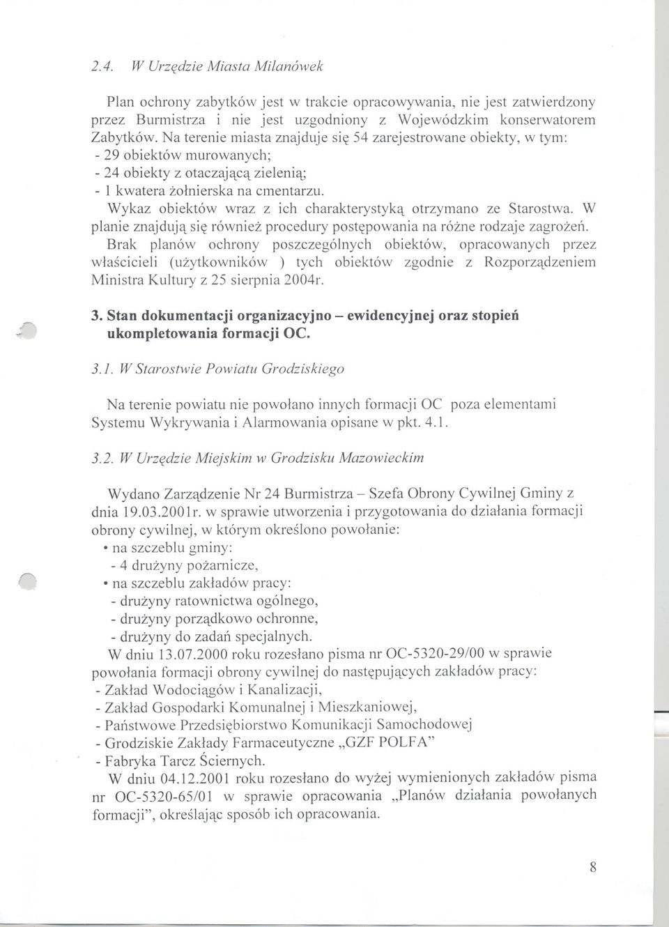 Wykaz obiektów wraz z ich charakterystyka otrzymano ze Starostwa. W planie znajduja sie równiez procedury postepowania na rózne rodzaje zagrozen.