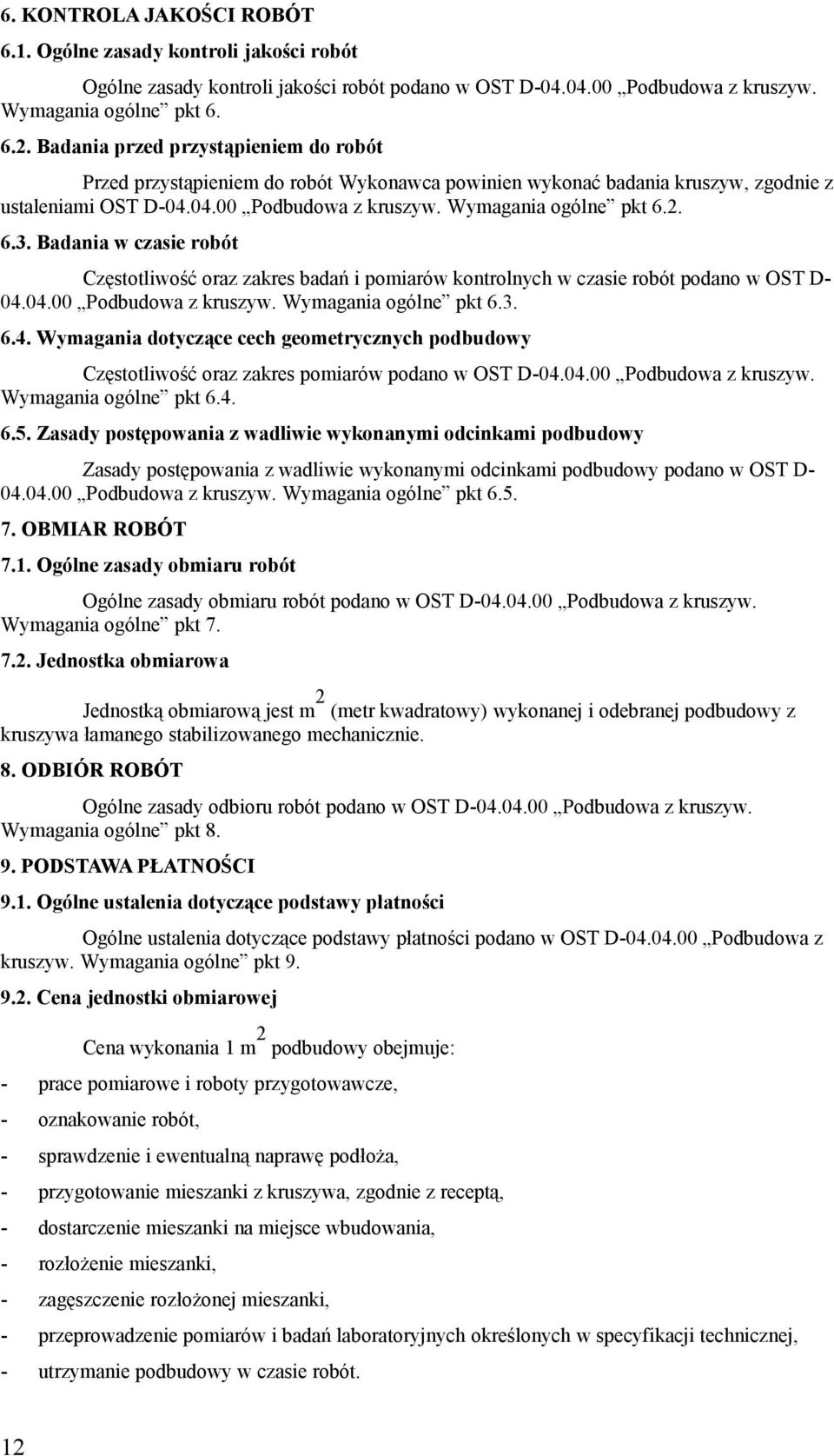 Badania w czasie robót Częstotliwość oraz zakres badań i pomiarów kontrolnych w czasie robót podano w OST D- 04.