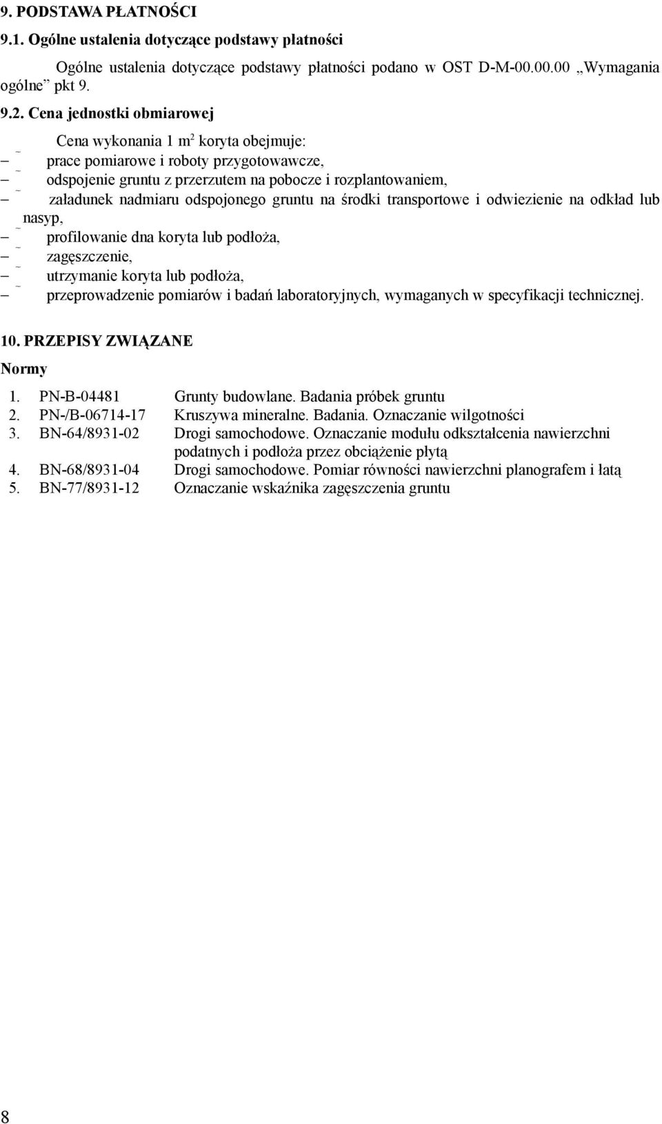 gruntu na środki transportowe i odwiezienie na odkład lub nasyp, profilowanie dna koryta lub podłoża, zagęszczenie, utrzymanie koryta lub podłoża, przeprowadzenie pomiarów i badań laboratoryjnych,