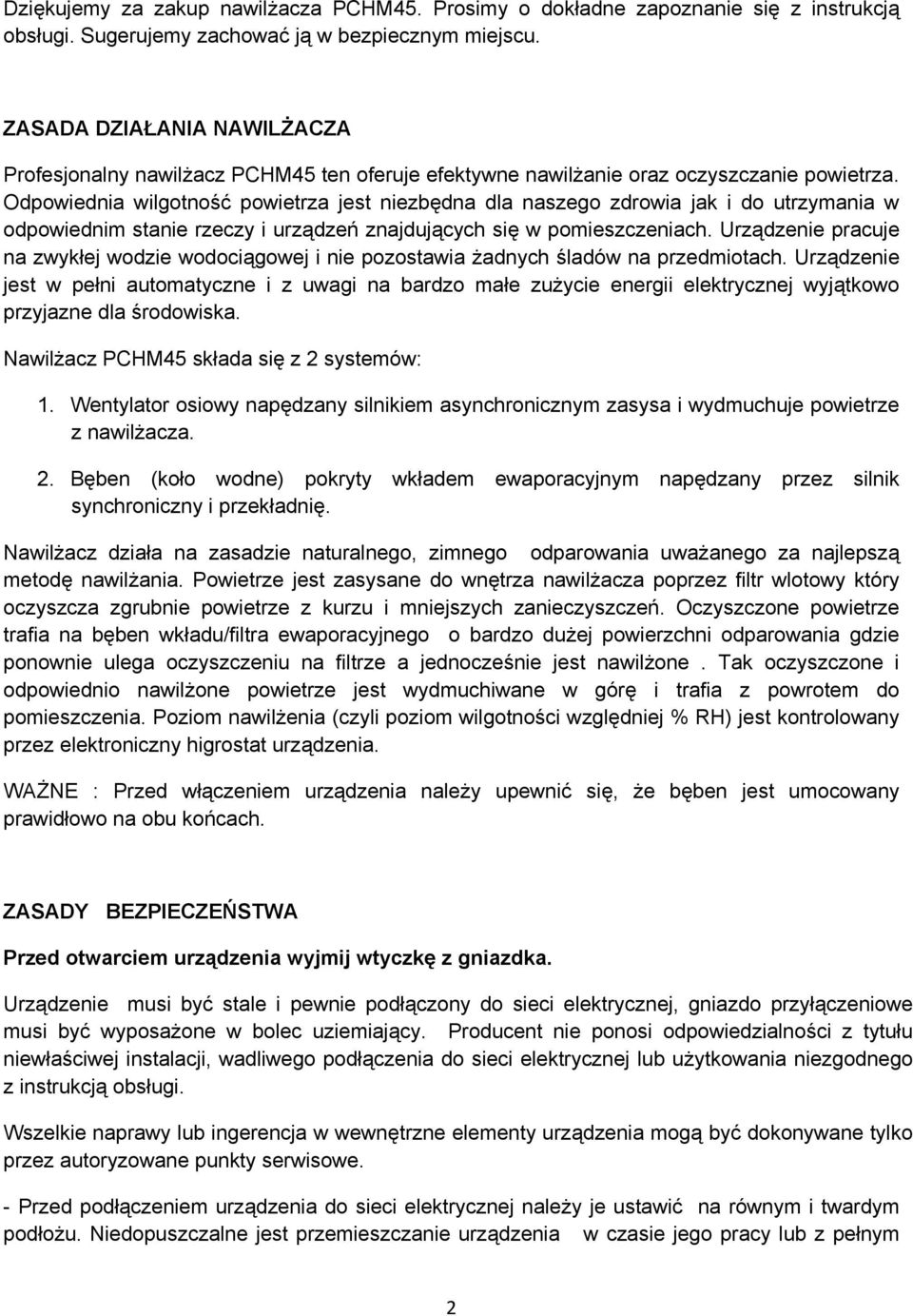 Odpowiednia wilgotność powietrza jest niezbędna dla naszego zdrowia jak i do utrzymania w odpowiednim stanie rzeczy i urządzeń znajdujących się w pomieszczeniach.