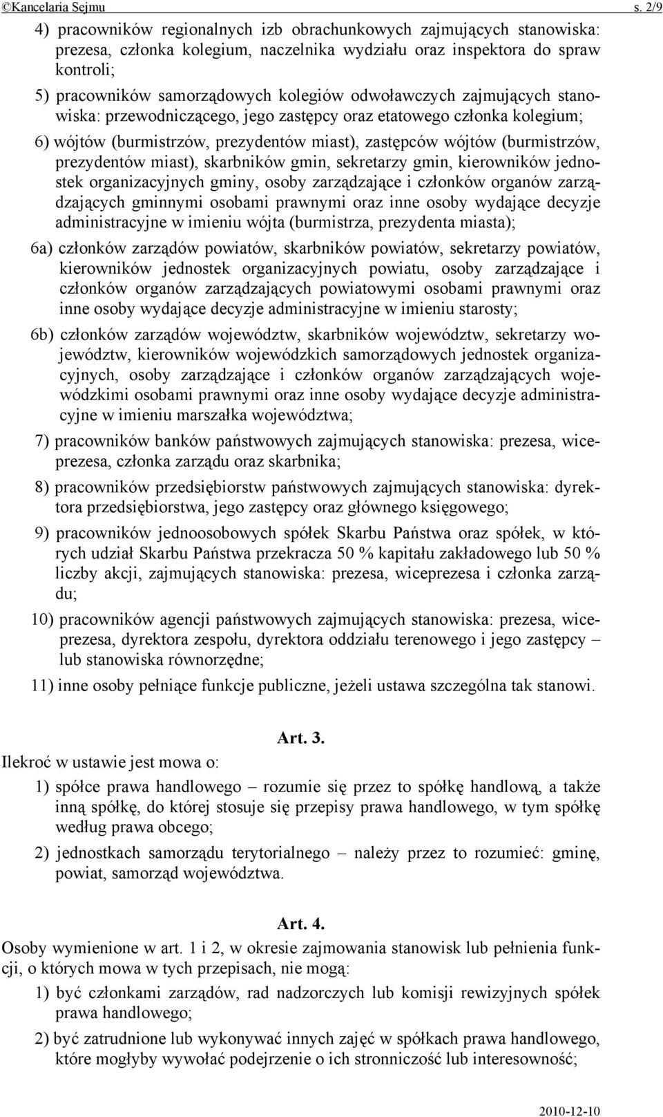 odwoławczych zajmujących stanowiska: przewodniczącego, jego zastępcy oraz etatowego członka kolegium; 6) wójtów (burmistrzów, prezydentów miast), zastępców wójtów (burmistrzów, prezydentów miast),