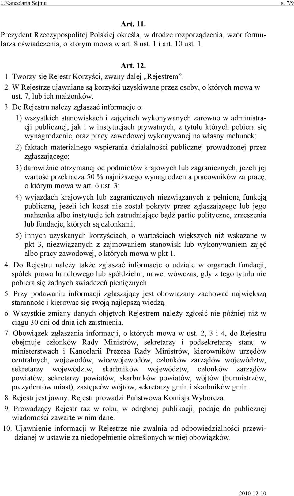 Do Rejestru należy zgłaszać informacje o: 1) wszystkich stanowiskach i zajęciach wykonywanych zarówno w administracji publicznej, jak i w instytucjach prywatnych, z tytułu których pobiera się