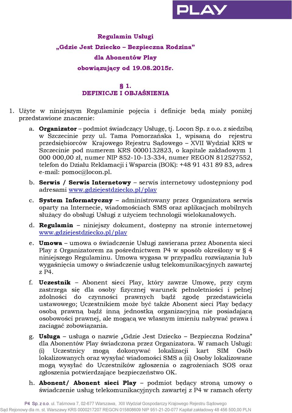 Tama Pomorzańska 1, wpisaną do rejestru przedsiębiorców Krajowego Rejestru Sądowego XVII Wydział KRS w Szczecinie pod numerem KRS 0000132823, o kapitale zakładowym 1 000 000,00 zł, numer NIP