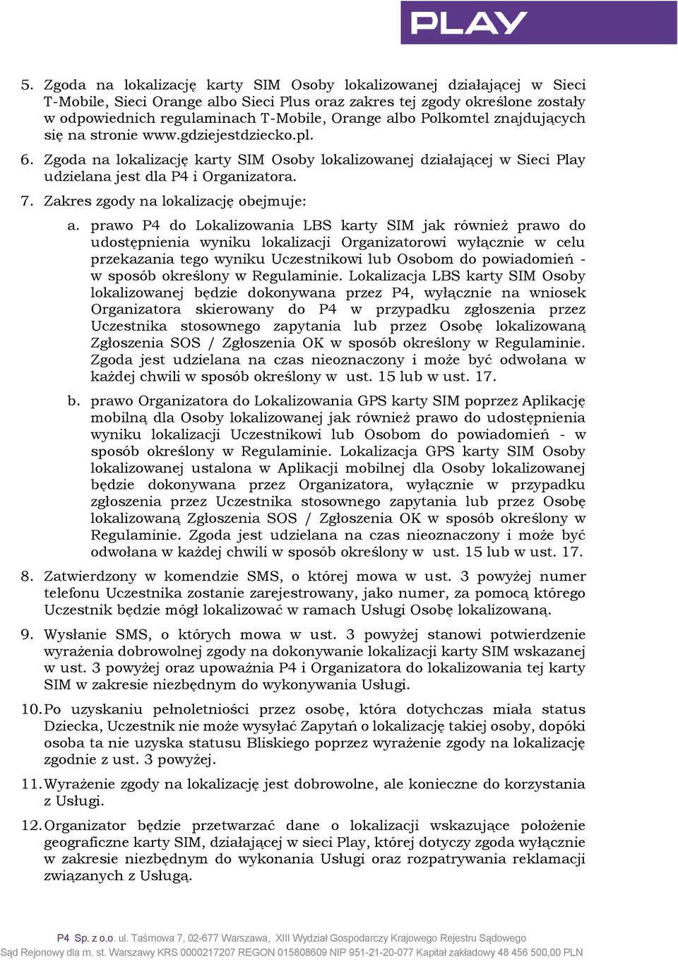Zakres zgody na lokalizację obejmuje: a.
