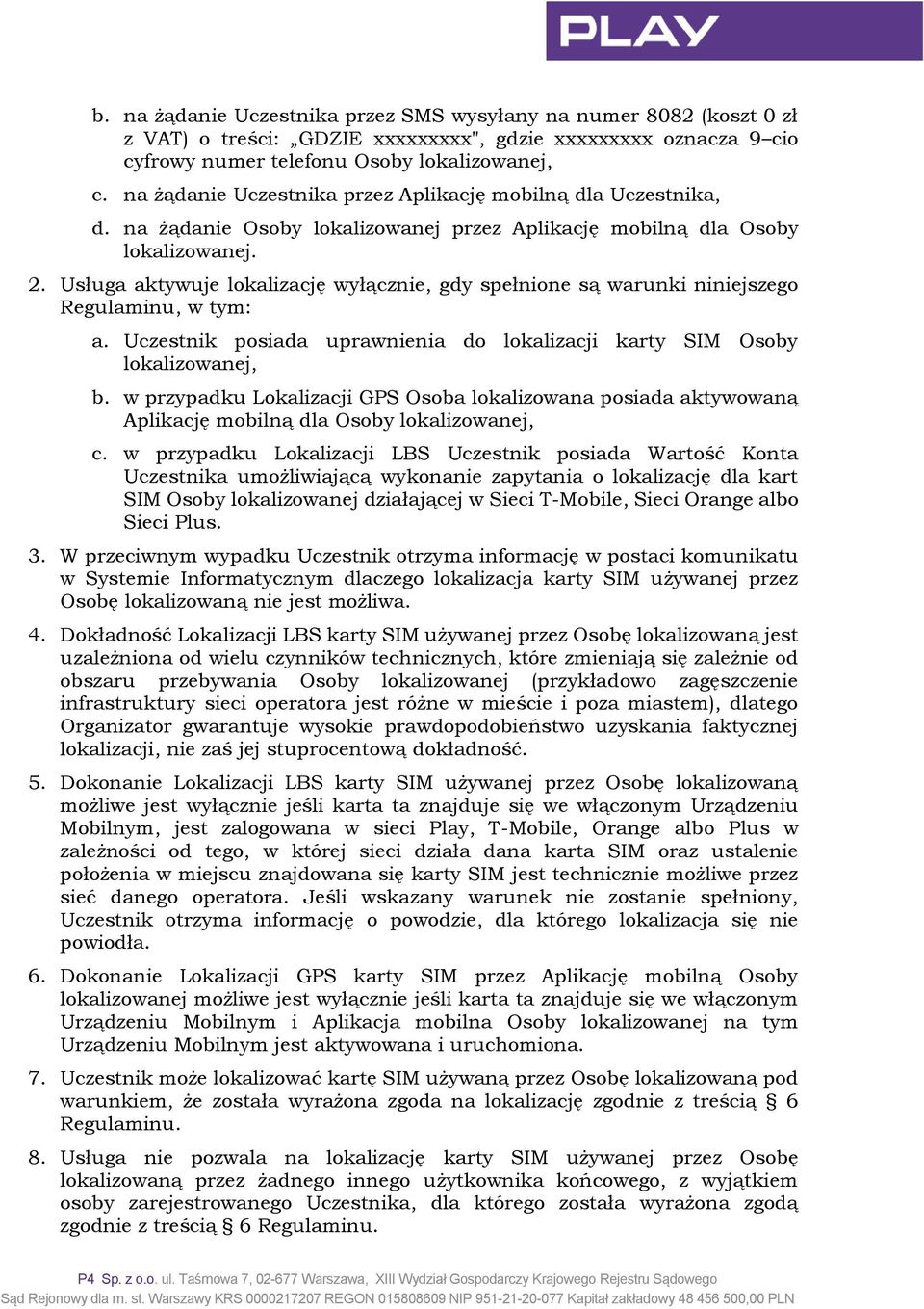 Usługa aktywuje lokalizację wyłącznie, gdy spełnione są warunki niniejszego Regulaminu, w tym: a. Uczestnik posiada uprawnienia do lokalizacji karty SIM Osoby lokalizowanej, b.