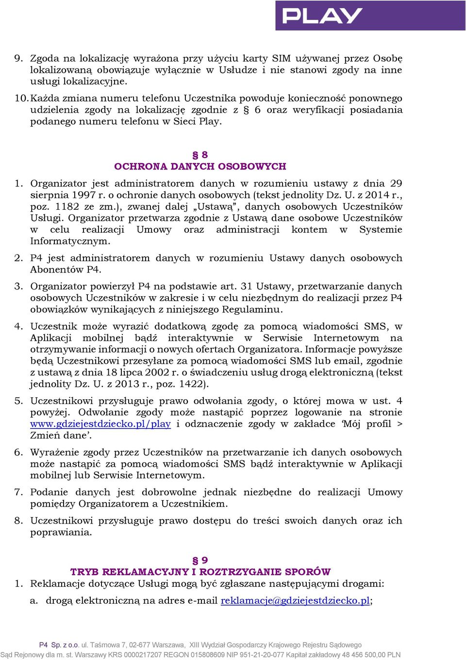 8 OCHRONA DANYCH OSOBOWYCH 1. Organizator jest administratorem danych w rozumieniu ustawy z dnia 29 sierpnia 1997 r. o ochronie danych osobowych (tekst jednolity Dz. U. z 2014 r., poz. 1182 ze zm.
