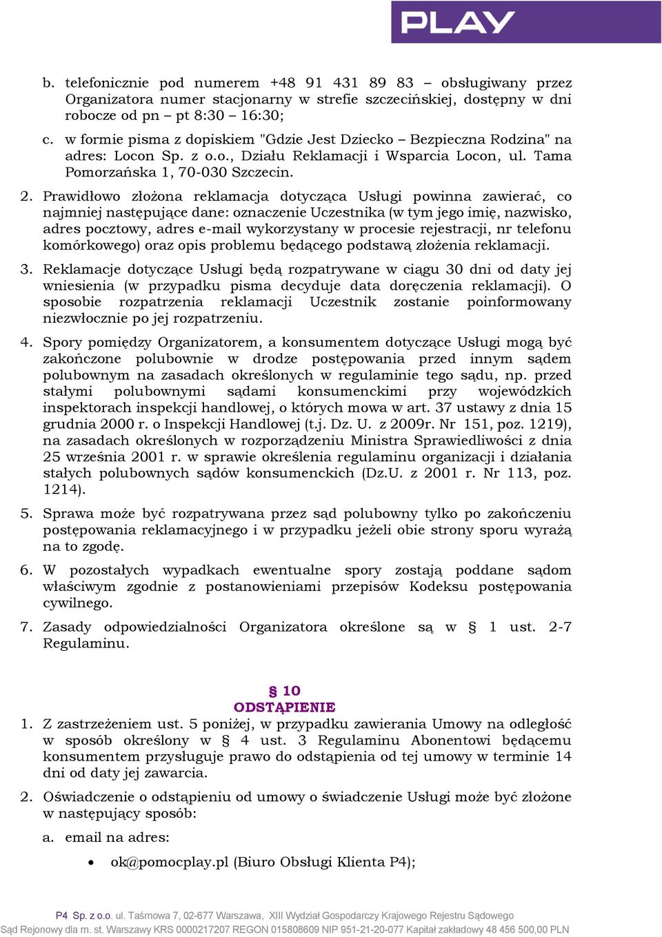 Prawidłowo złożona reklamacja dotycząca Usługi powinna zawierać, co najmniej następujące dane: oznaczenie Uczestnika (w tym jego imię, nazwisko, adres pocztowy, adres e-mail wykorzystany w procesie