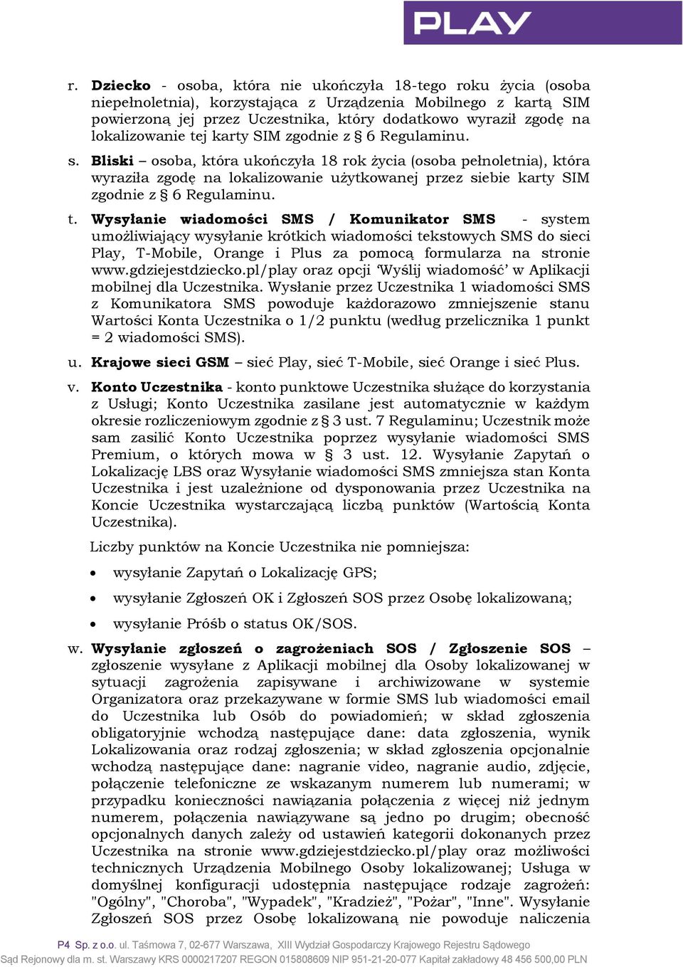 Bliski osoba, która ukończyła 18 rok życia (osoba pełnoletnia), która wyraziła zgodę na lokalizowanie użytkowanej przez siebie karty SIM zgodnie z 6 Regulaminu. t.