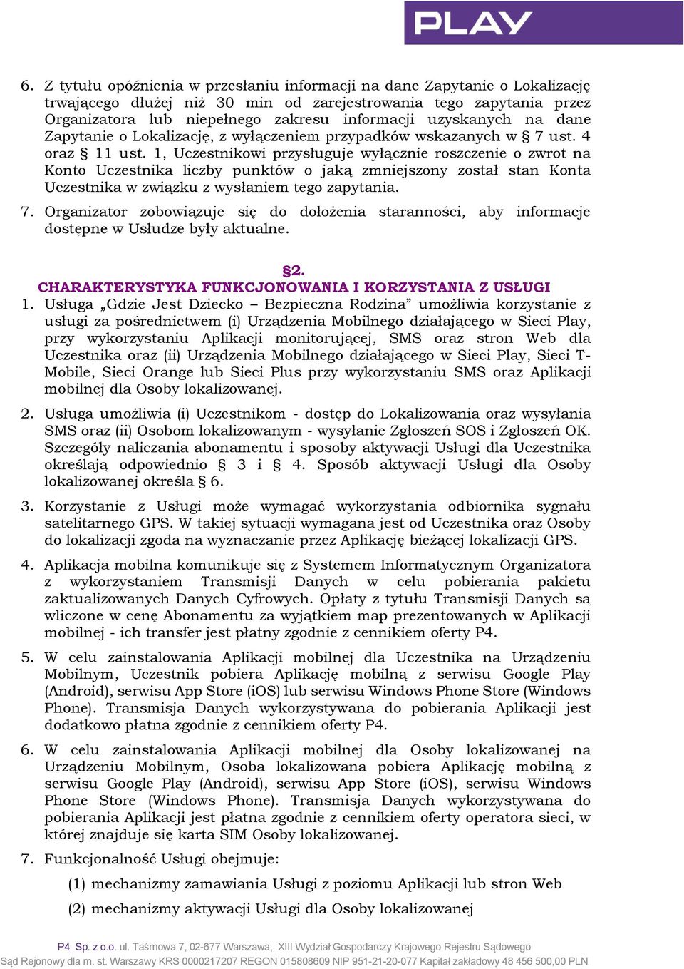 1, Uczestnikowi przysługuje wyłącznie roszczenie o zwrot na Konto Uczestnika liczby punktów o jaką zmniejszony został stan Konta Uczestnika w związku z wysłaniem tego zapytania. 7.