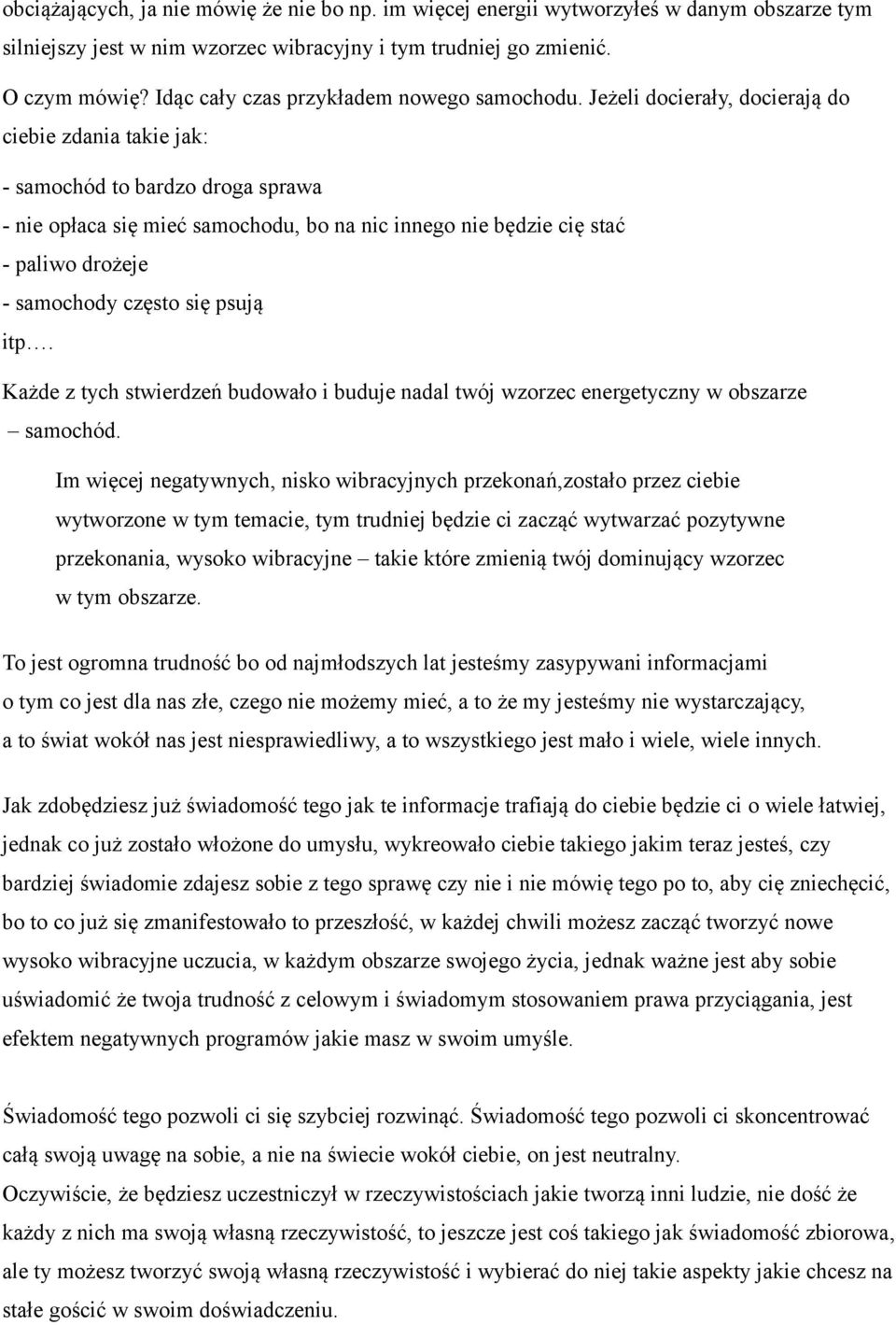 Jeżeli docierały, docierają do ciebie zdania takie jak: - samochód to bardzo droga sprawa - nie opłaca się mieć samochodu, bo na nic innego nie będzie cię stać - paliwo drożeje - samochody często się