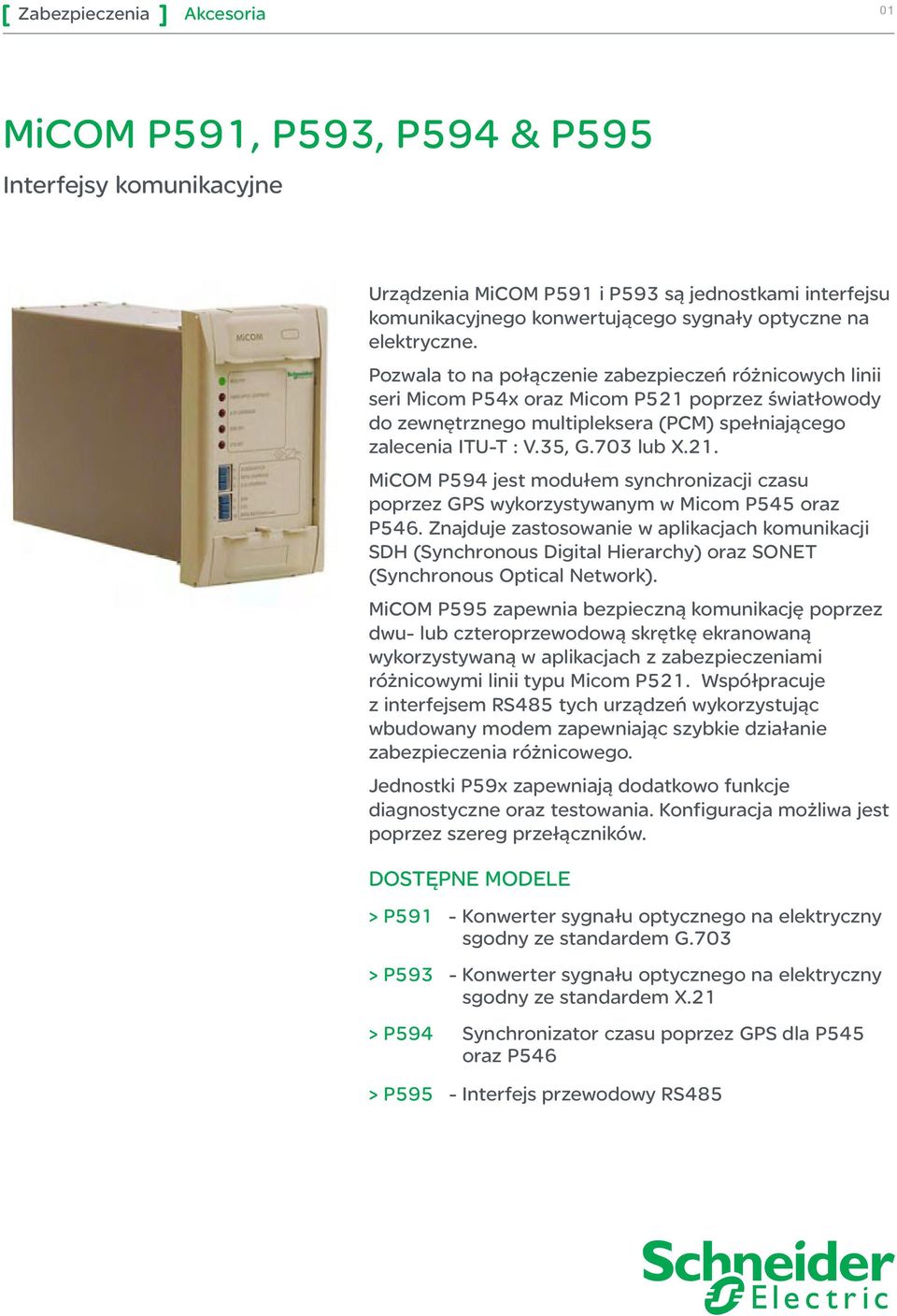 Znajduje zastosowanie w aplikacjach komunikacji SDH (Synchronous Digital Hierarchy) oraz SONET (Synchronous Optical Network).