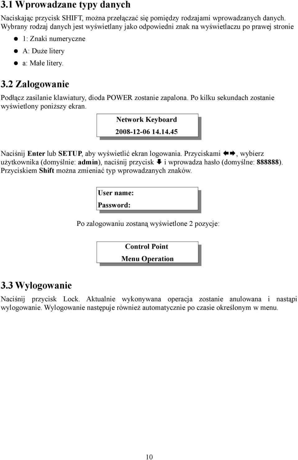 2 Zalogowanie Podłącz zasilanie klawiatury, dioda POWER zostanie zapalona. Po kilku sekundach zostanie wyświetlony poniższy ekran. Network Keyboard 2008-12-06 14.