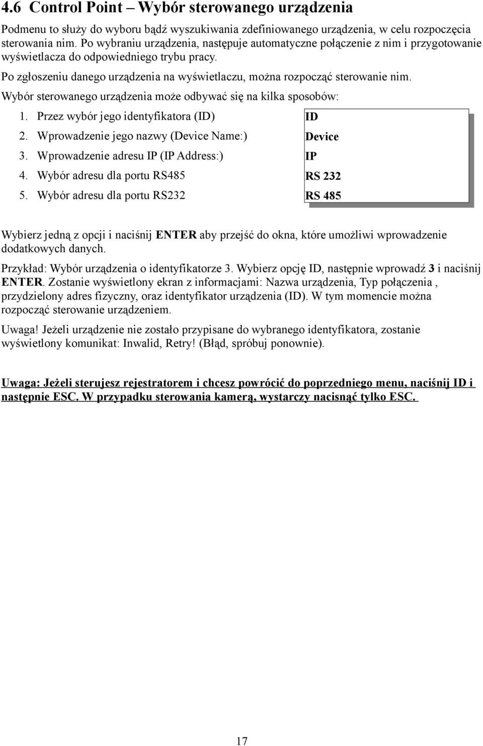 Po zgłoszeniu danego urządzenia na wyświetlaczu, można rozpocząć sterowanie nim. Wybór sterowanego urządzenia może odbywać się na kilka sposobów: 1. Przez wybór jego identyfikatora (ID) 2.
