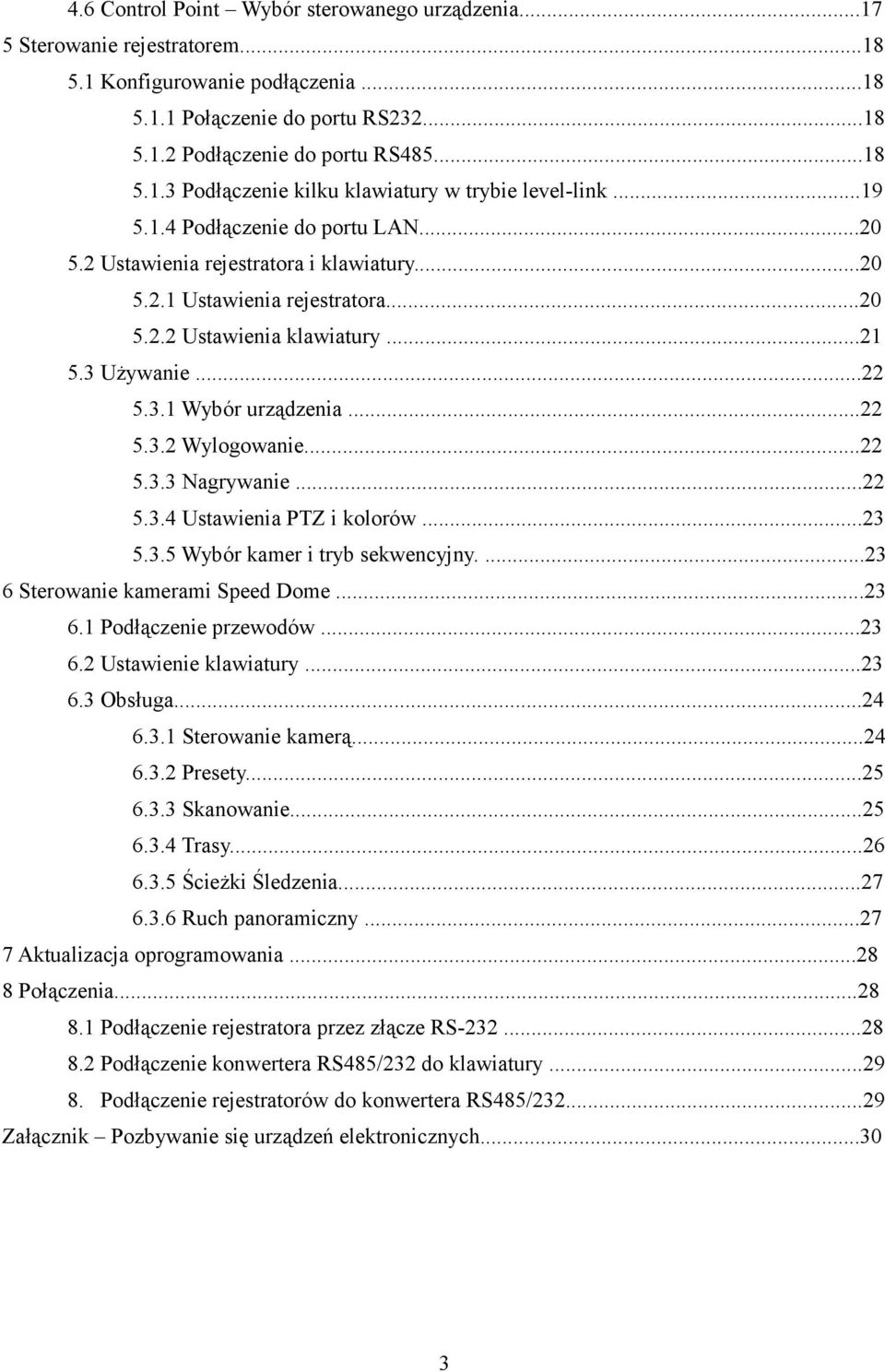 ..22 5.3.2 Wylogowanie...22 5.3.3 Nagrywanie...22 5.3.4 Ustawienia PTZ i kolorów...23 5.3.5 Wybór kamer i tryb sekwencyjny....23 6 Sterowanie kamerami Speed Dome...23 6.1 Podłączenie przewodów...23 6.2 Ustawienie klawiatury.