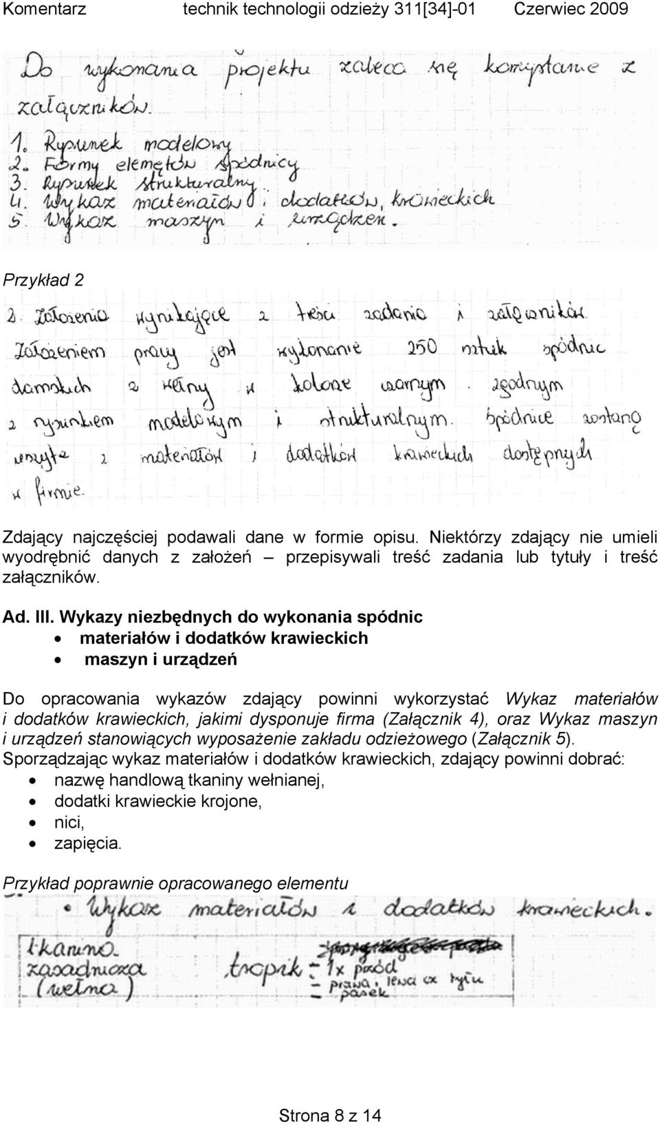 Wykazy niezbędnych do wykonania spódnic materiałów i dodatków krawieckich maszyn i urządzeń Do opracowania wykazów zdający powinni wykorzystać Wykaz materiałów i dodatków