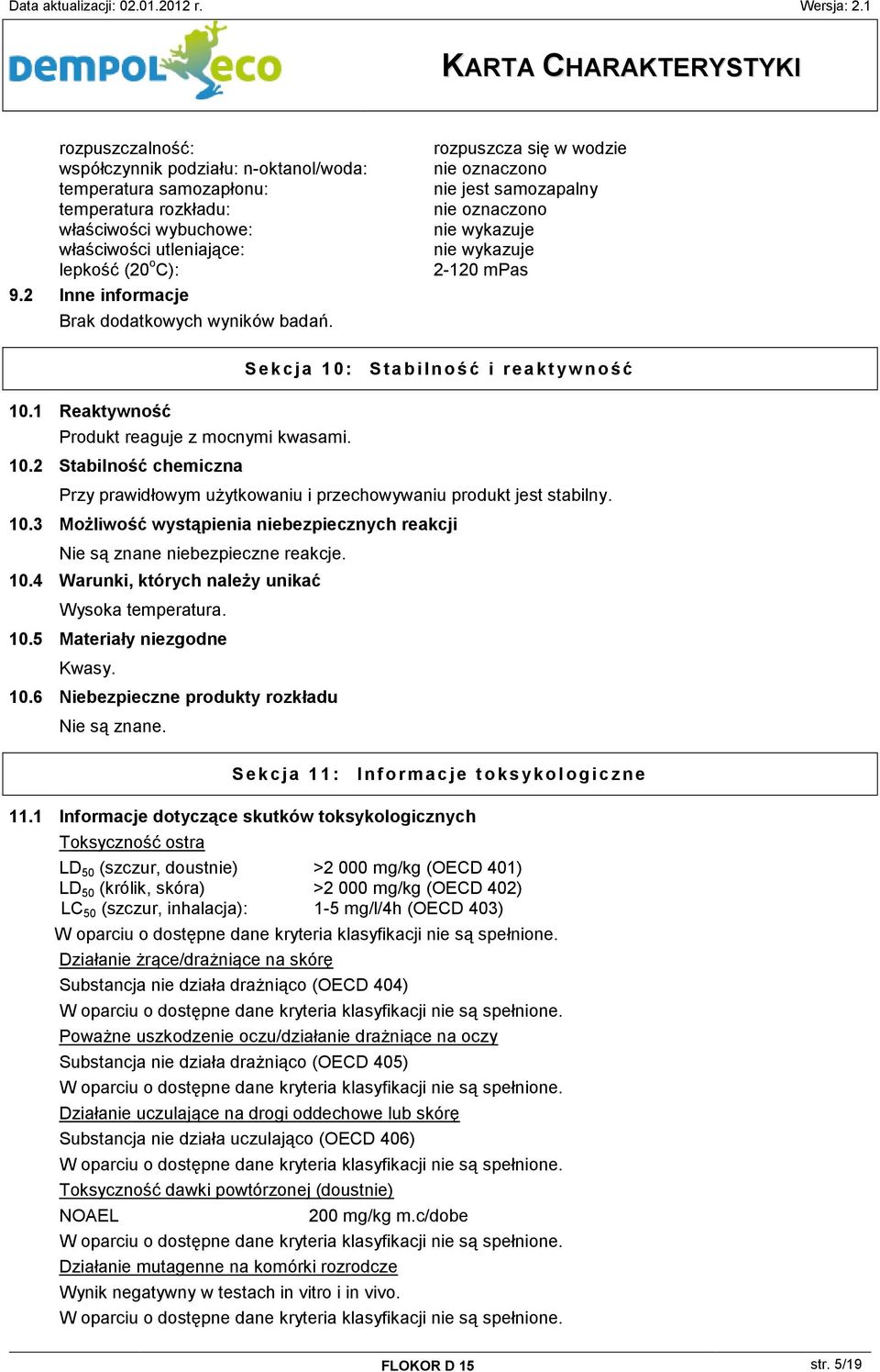 1 Reaktywność Produkt reaguje z mocnymi kwasami. 10.
