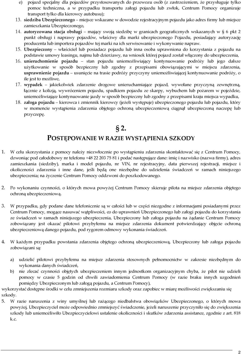 autoryzowana stacja obsługi mający swoją siedzibę w granicach geograficznych wskazanych w 6 pkt 2 punkt obsługi i naprawy pojazdów, właściwy dla marki ubezpieczonego Pojazdu, posiadający autoryzację