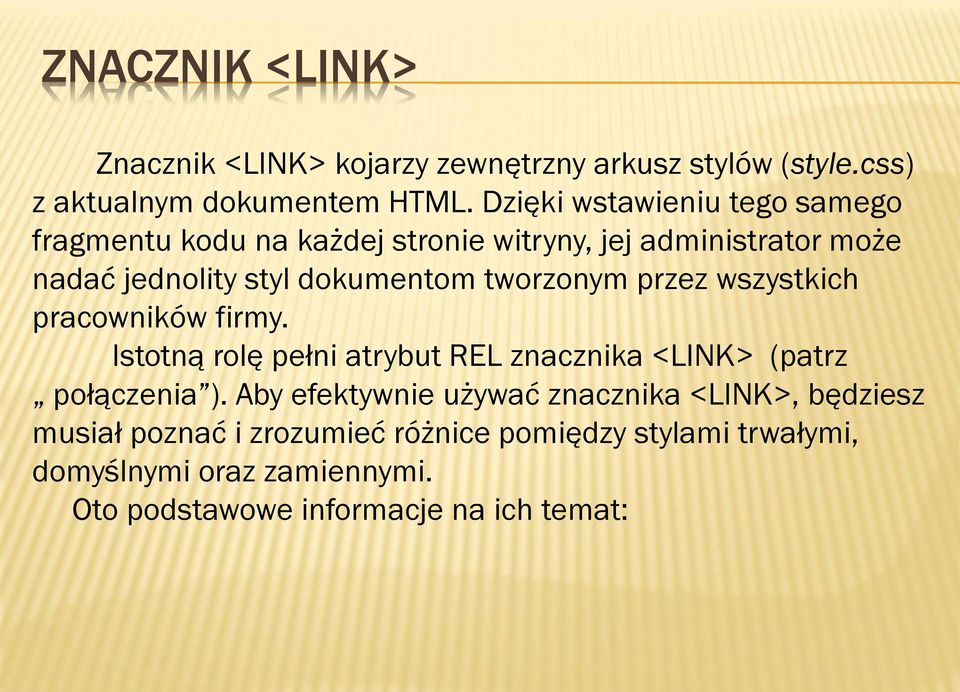 tworzonym przez wszystkich pracowników firmy. Istotną rolę pełni atrybut REL znacznika <LINK> (patrz połączenia ).