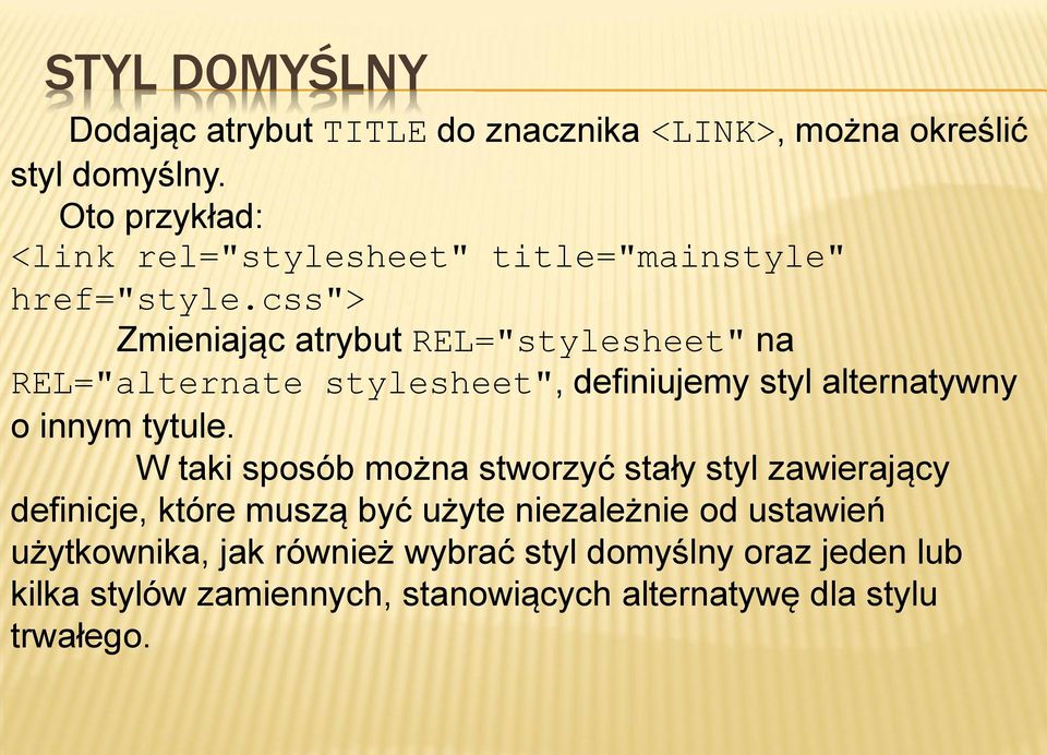 css"> Zmieniając atrybut REL="stylesheet" na REL="alternate stylesheet", definiujemy styl alternatywny o innym tytule.