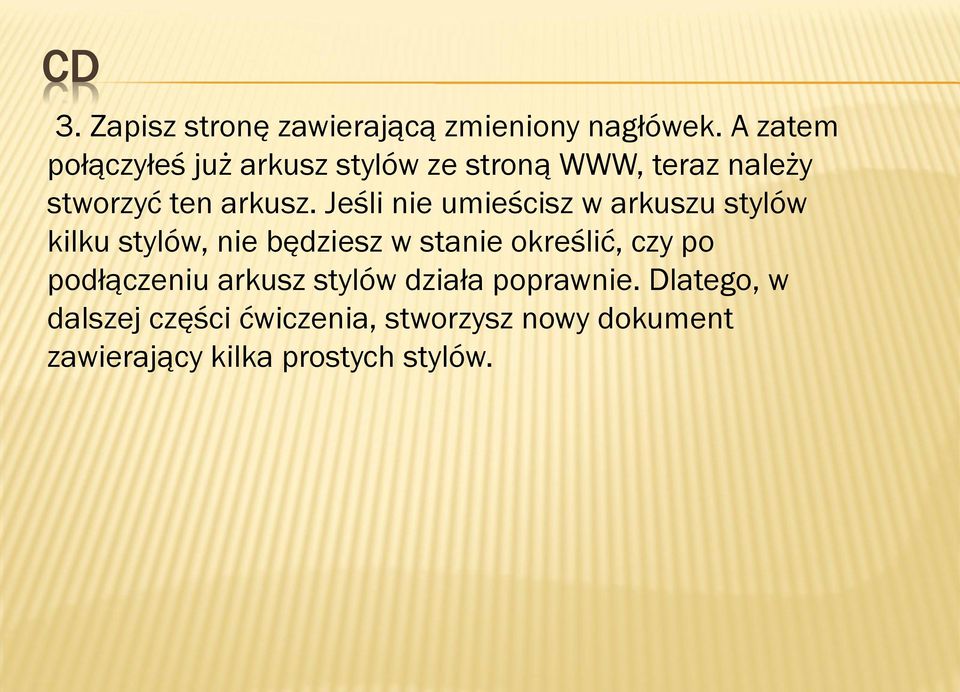 Jeśli nie umieścisz w arkuszu stylów kilku stylów, nie będziesz w stanie określić, czy po