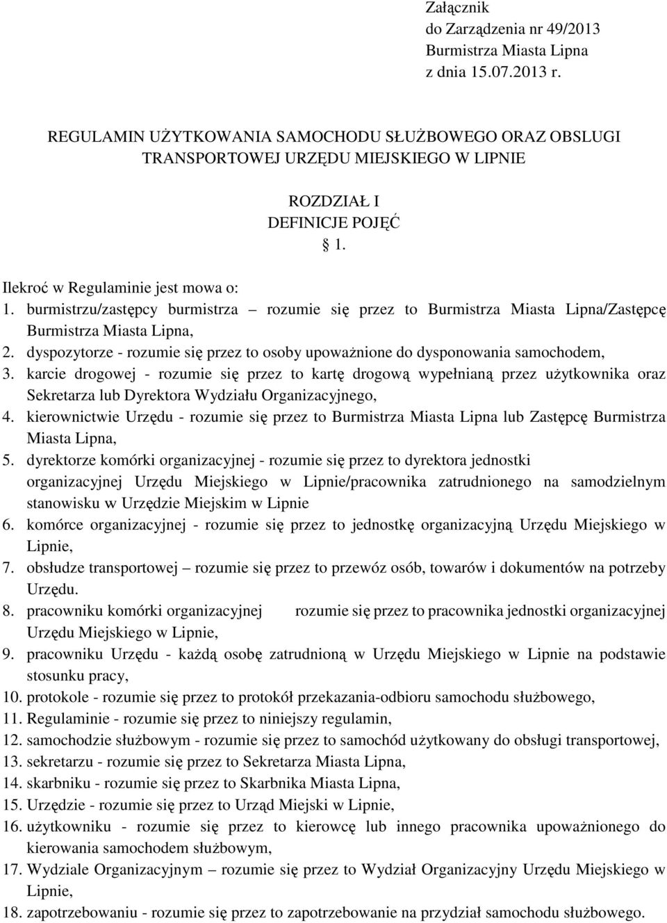 burmistrzu/zastępcy burmistrza rozumie się przez to Burmistrza Miasta Lipna/Zastępcę Burmistrza Miasta Lipna, 2. dyspozytorze - rozumie się przez to osoby upowaŝnione do dysponowania samochodem, 3.