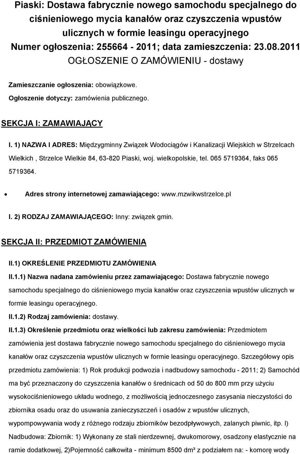 1) NAZWA I ADRES: Międzygminny Związek Wdciągów i Kanalizacji Wiejskich w Strzelcach Wielkich, Strzelce Wielkie 84, 63-820 Piaski, wj. wielkplskie, tel. 065 5719364, faks 065 5719364.