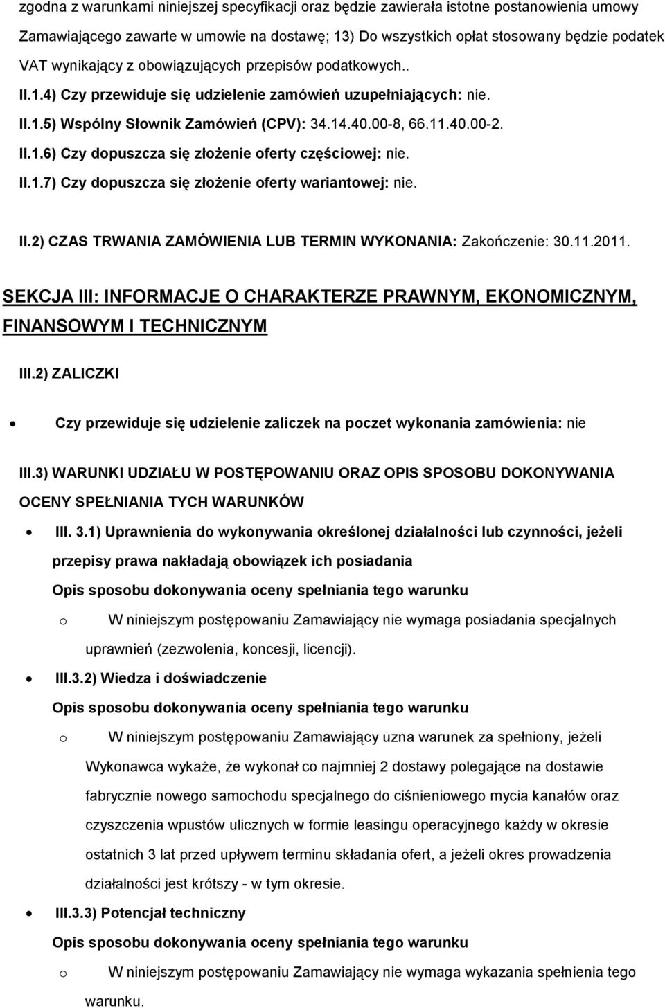 II.1.7) Czy dpuszcza się złżenie ferty wariantwej: nie. II.2) CZAS TRWANIA ZAMÓWIENIA LUB TERMIN WYKONANIA: Zakńczenie: 30.11.2011.