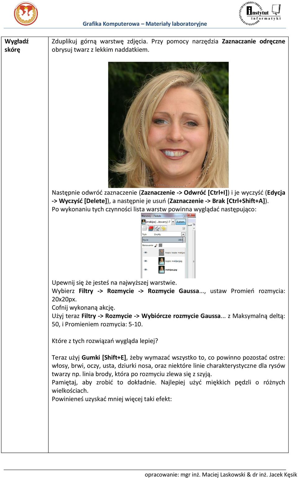 Po wykonaniu tych czynności lista warstw powinna wyglądać następująco: Upewnij się że jesteś na najwyższej warstwie. Wybierz Filtry -> Rozmycie -> Rozmycie Gaussa..., ustaw Promień rozmycia: 20x20px.