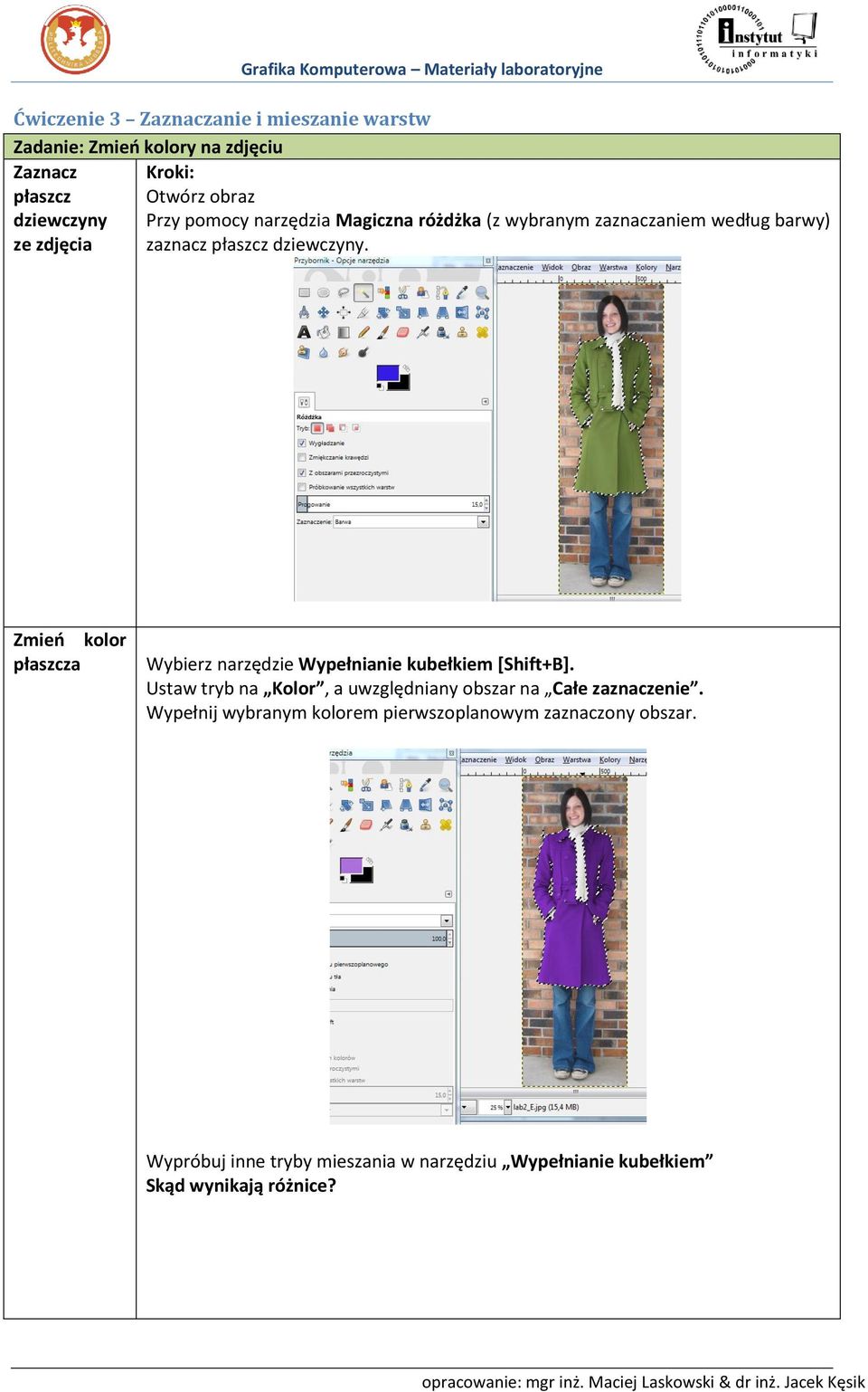 Zmień kolor płaszcza Wybierz narzędzie Wypełnianie kubełkiem [Shift+B].