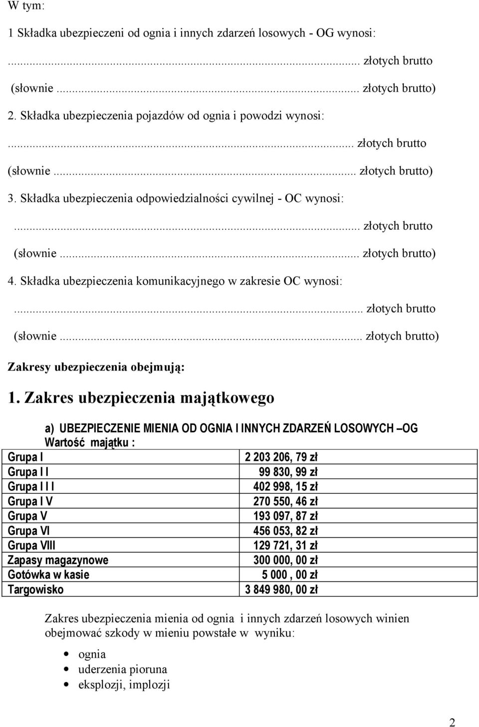 Składka ubezpieczenia komunikacyjnego w zakresie OC wynosi:... złotych brutto (słownie... złotych brutto) Zakresy ubezpieczenia obejmują: 1.
