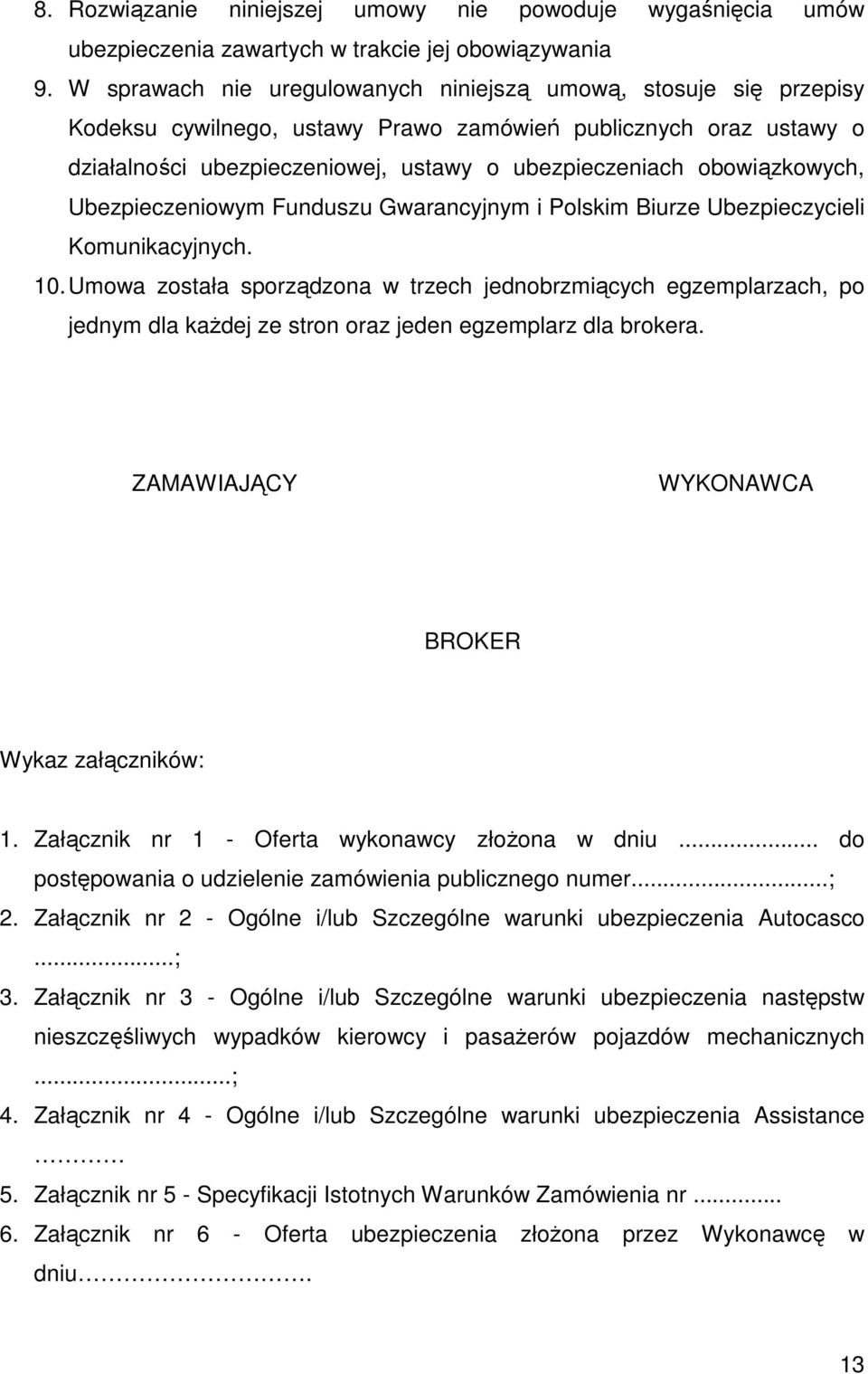 obowiązkowych, Ubezpieczeniowym Funduszu Gwarancyjnym i Polskim Biurze Ubezpieczycieli Komunikacyjnych. 10.