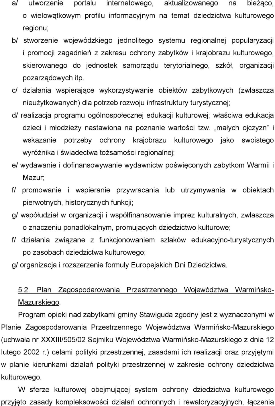 c/ działania wspierające wykorzystywanie obiektów zabytkowych (zwłaszcza nieużytkowanych) dla potrzeb rozwoju infrastruktury turystycznej; d/ realizacja programu ogólnospołecznej edukacji kulturowej;