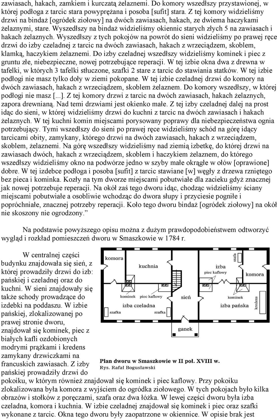 Wyszedłszy na bindaŝ widzieliśmy okiennic starych złych 5 na zawiasach i hakach Ŝelaznych.