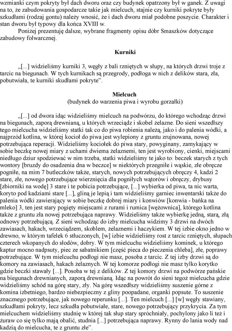 Charakter i stan dworu był typowy dla końca XVIII w. PoniŜej prezentuję dalsze, wybrane fragmenty opisu dóbr Smaszków dotyczące zabudowy folwarcznej. Kurniki [.