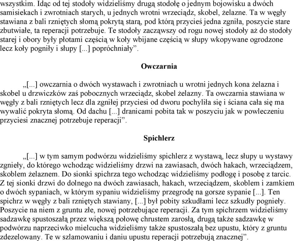 Te stodoły zacząwszy od rogu nowej stodoły aŝ do stodoły starej i obory były płotami częścią w koły wbijane częścią w słupy wkopywane ogrodzone lecz koły pogniły i słupy [...] popróchniały.