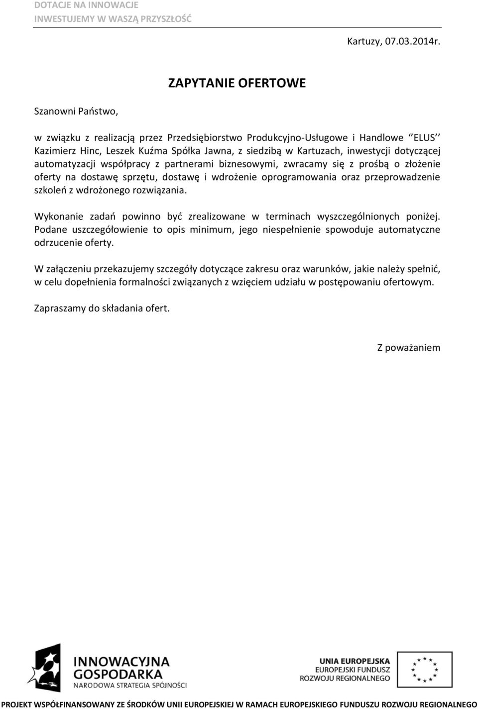 dotyczącej automatyzacji współpracy z partnerami biznesowymi, zwracamy się z prośbą o złożenie oferty na dostawę sprzętu, dostawę i wdrożenie oprogramowania oraz przeprowadzenie szkoleń z wdrożonego