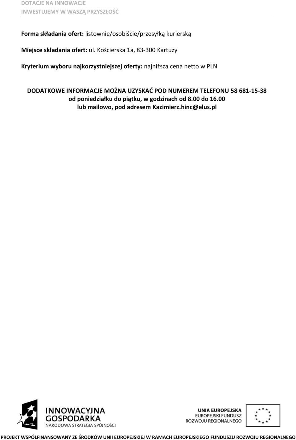 netto w PLN DODATKOWE INFORMACJE MOŻNA UZYSKAĆ POD NUMEREM TELEFONU 58 681-15-38 od