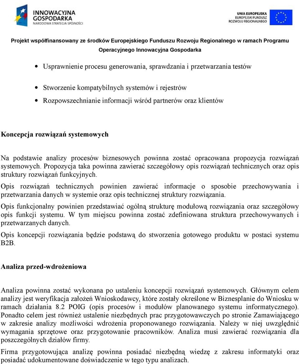 Propozycja taka powinna zawierać szczegółowy opis rozwiązań technicznych oraz opis struktury rozwiązań funkcyjnych.