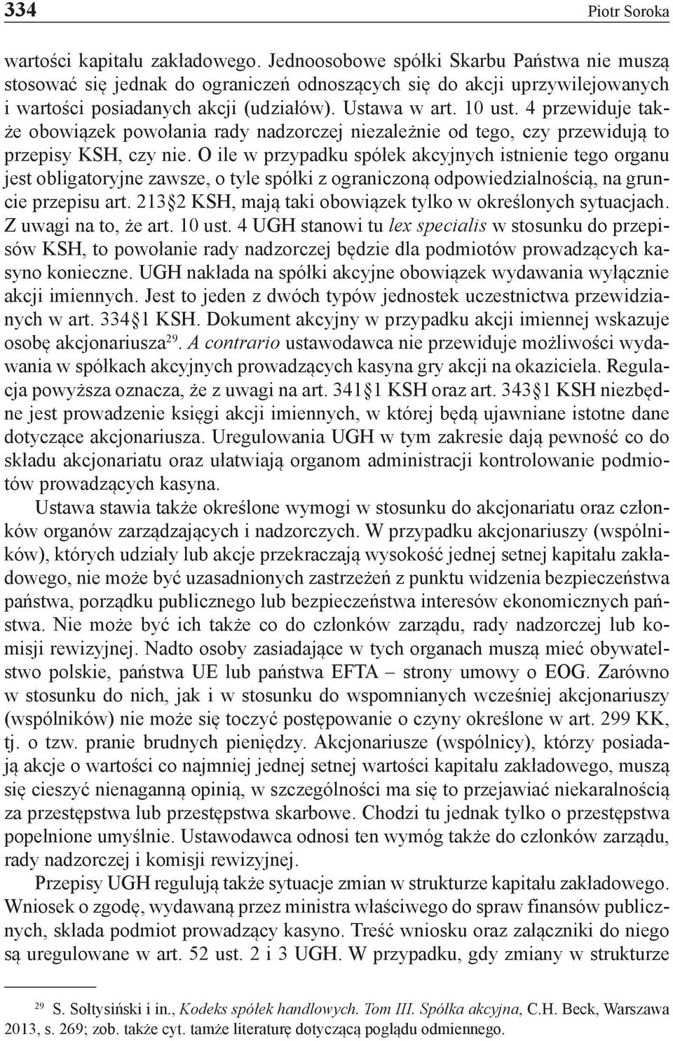 4 przewiduje także obowiązek powołania rady nadzorczej niezależnie od tego, czy przewidują to przepisy KSH, czy nie.
