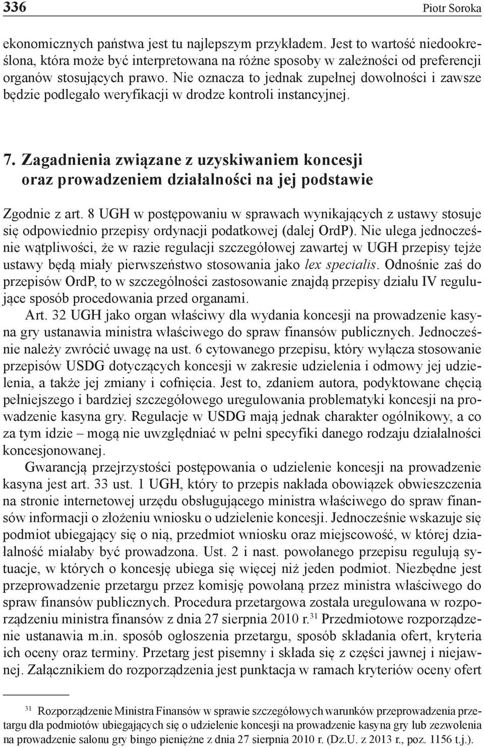 Nie oznacza to jednak zupełnej dowolności i zawsze będzie podlegało weryfikacji w drodze kontroli instancyjnej. 7.