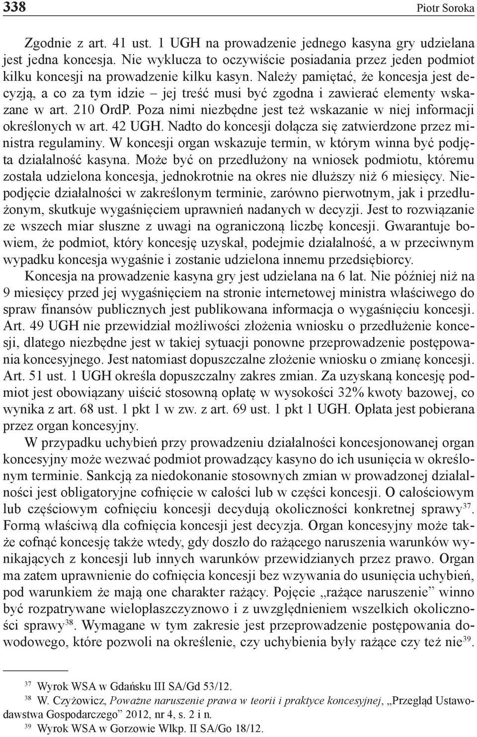 Należy pamiętać, że koncesja jest decyzją, a co za tym idzie jej treść musi być zgodna i zawierać elementy wskazane w art. 210 OrdP.