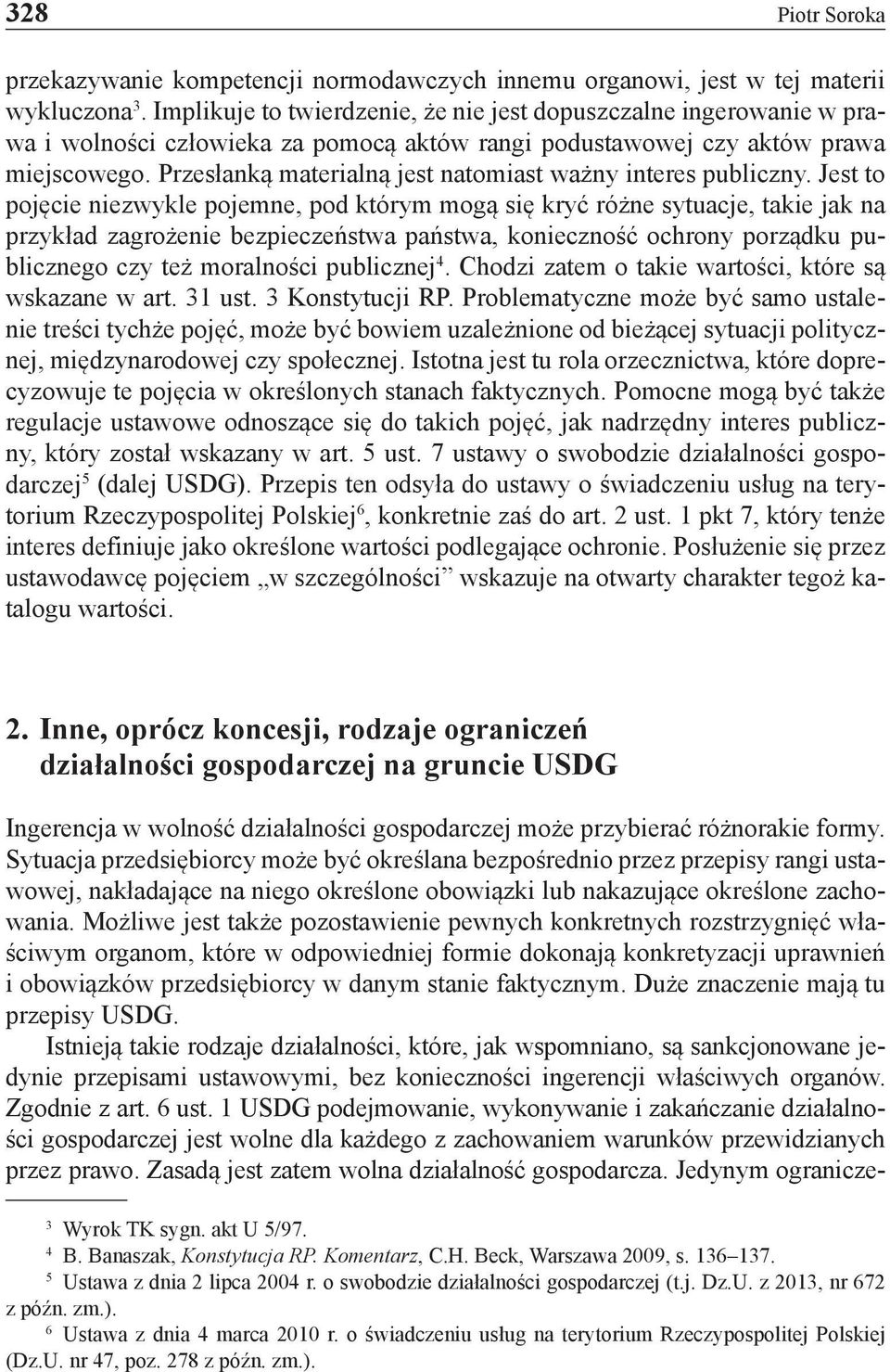 Przesłanką materialną jest natomiast ważny interes publiczny.