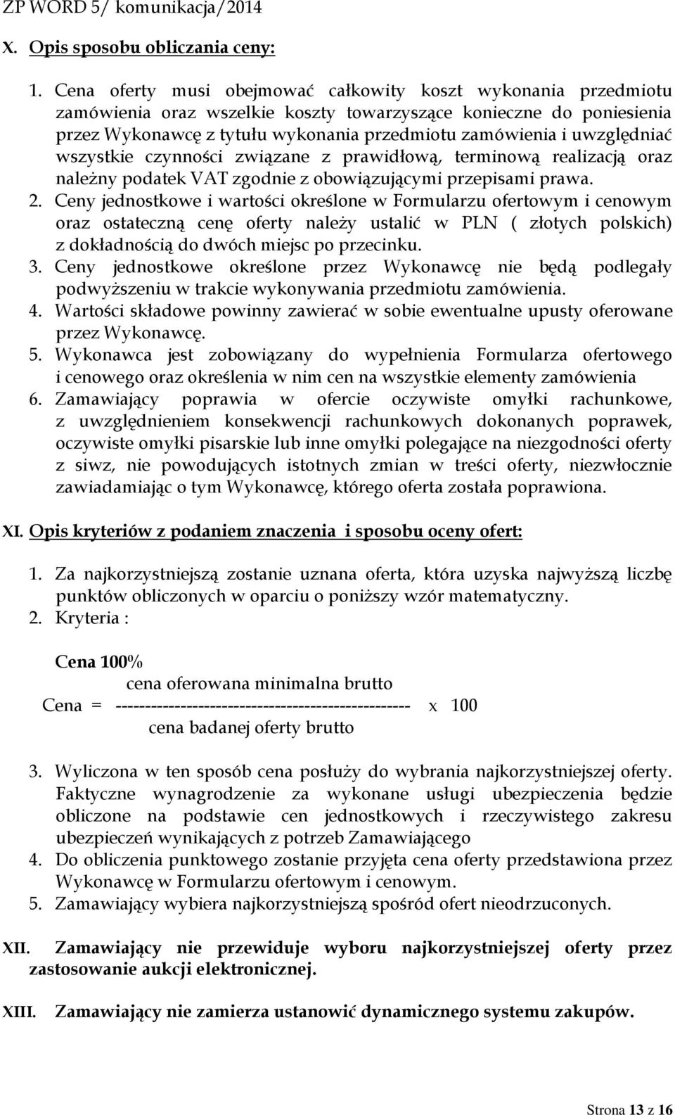 uwzględniać wszystkie czynności związane z prawidłową, terminową realizacją oraz należny podatek VAT zgodnie z obowiązującymi przepisami prawa. 2.