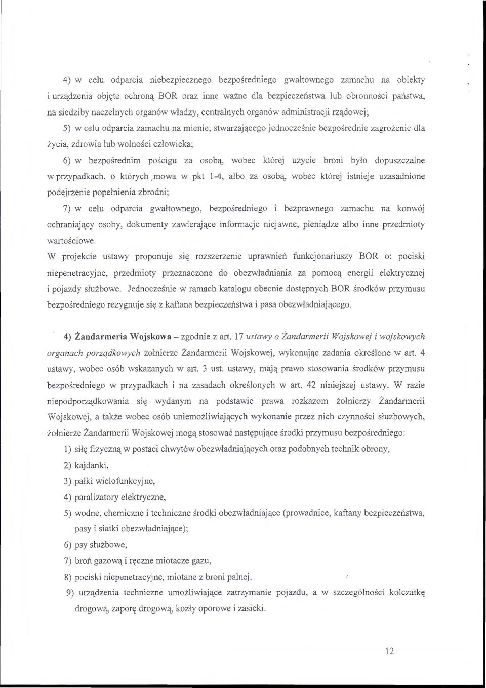 bezpośrednim pościgu za o sobą, wobec której użycie broni było dopuszczalne w przypadkach, o których,mowa w pkt 1-4, albo za osobą, wobec której istnieje uzasadnione podejrzenie popełnienia zbrodni;