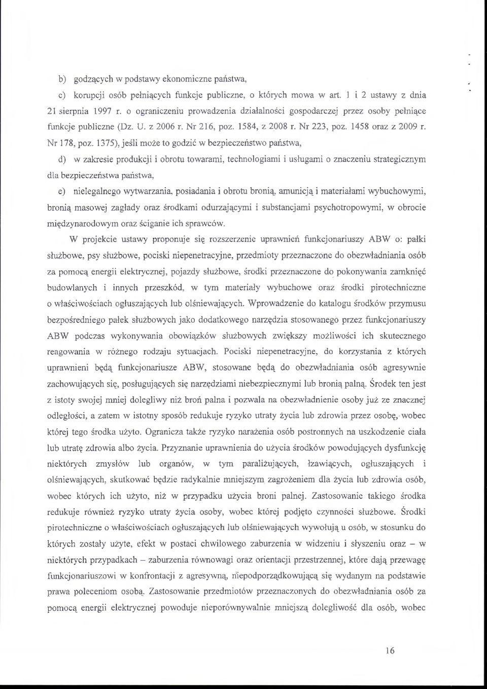 1375 ) jeśli może to godzić w bezpieczeństwo państwa, d) w zakresie produkcji i obrotu towaran1i, technologiami i usługami o znaczeniu strategicznym dla bezpieczeństwa państwa, e) nielegalnego