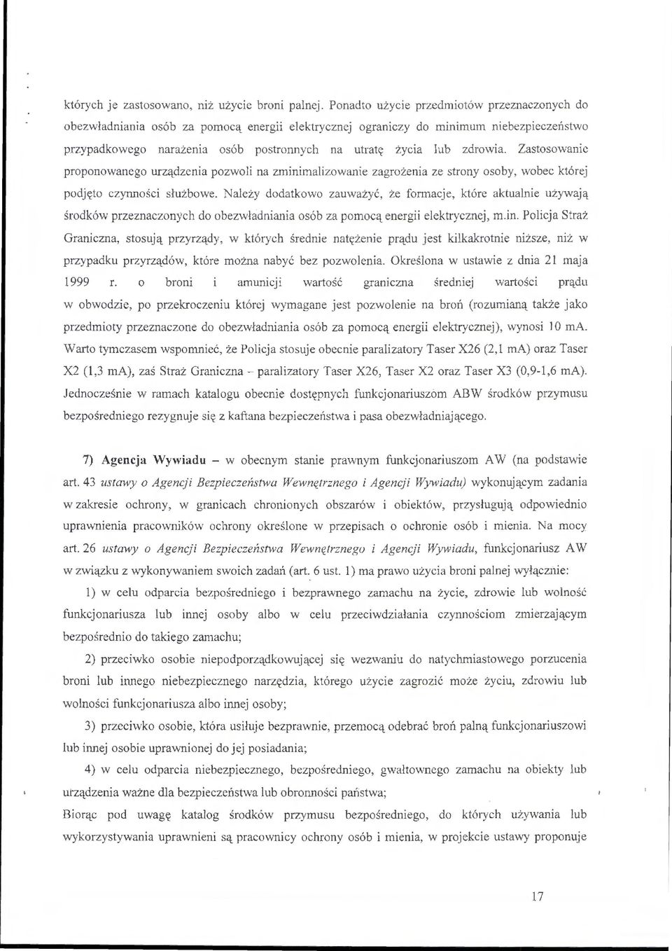 zdrowia. Zastosowanie proponowanego urządzenia pozwoli na zminin1alizowanie zagrożenia ze strony osoby, wobec której podjęto czynności służbowe.