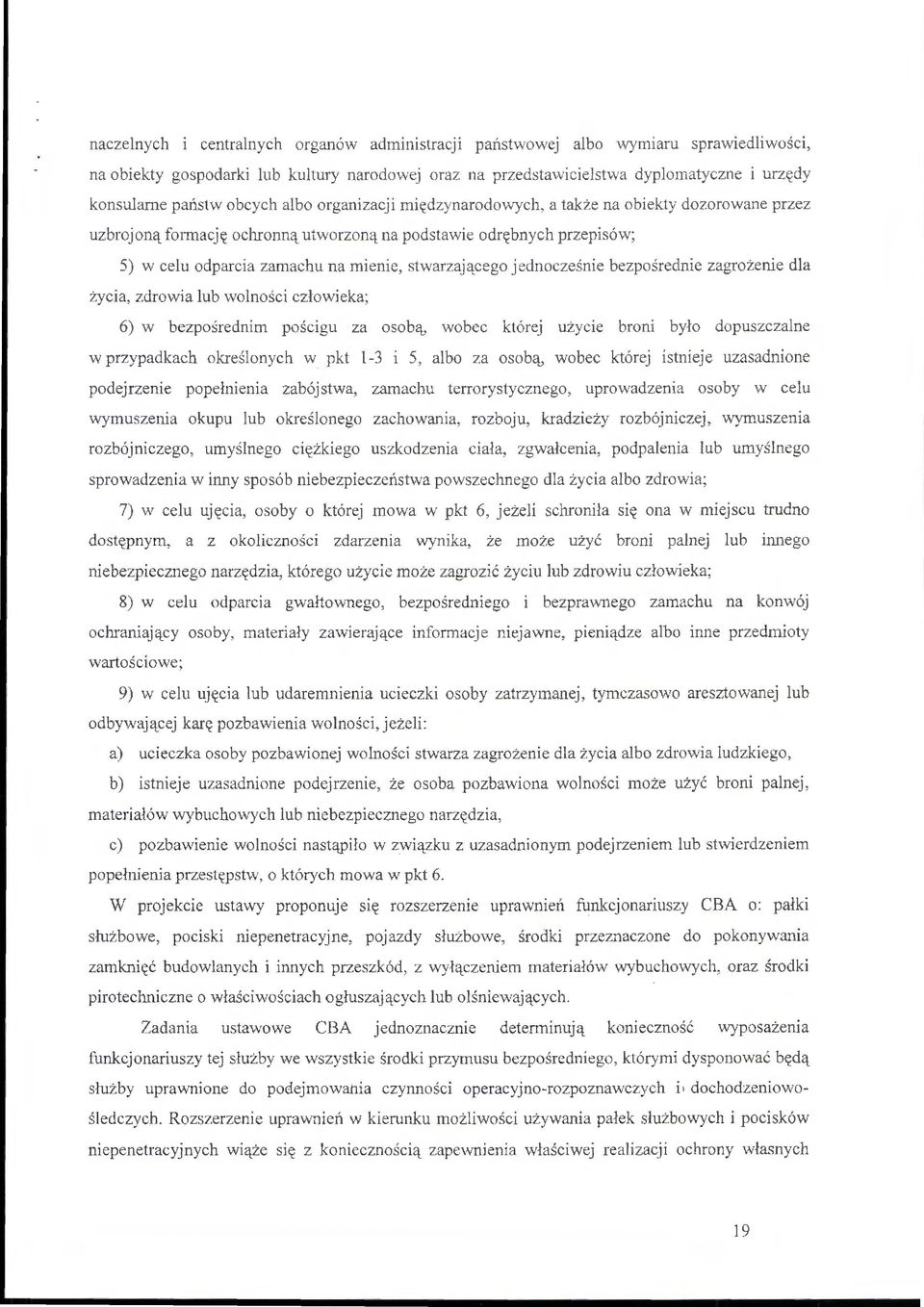 stwarzającego jednocześnie bezpośrednie zagrożenie dla życia, zdrowia lub wolności człowieka; 6) w bezpośrednim pościgu za osobą, wobec której użycie broni było dopuszczalne w przypadkach określonych