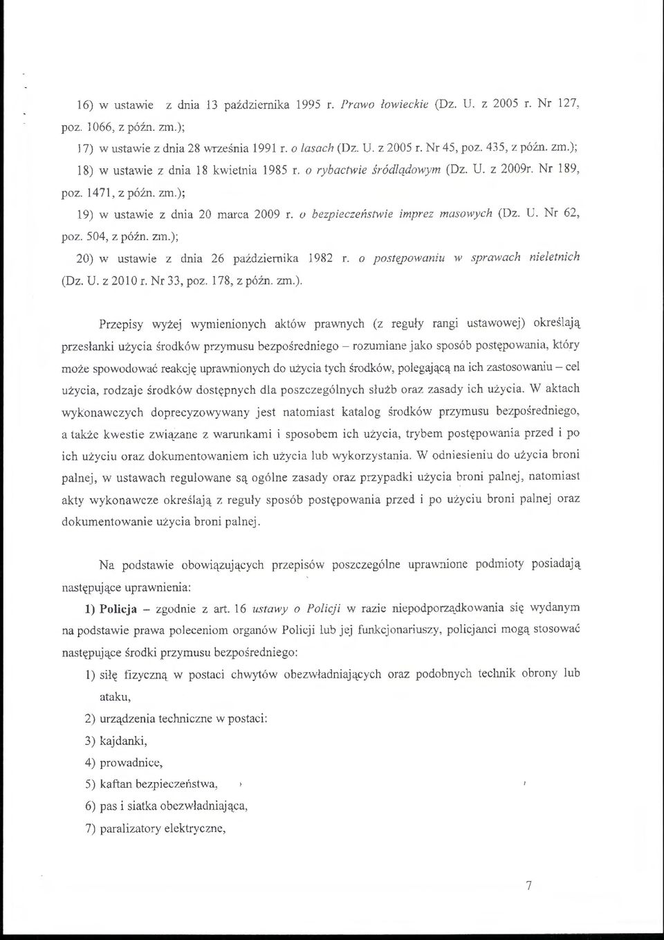 o bezpieczeńsnvie imprez masowych (Dz. U. Nr 62, poz. 504, z późn. zm.); 20) w ustawie z dnia 26 października 1982 r. o postępowaniu w sprawach nieletnich (Dz. U. z 20 l O r. Nr 33, poz. I 78, z późn.