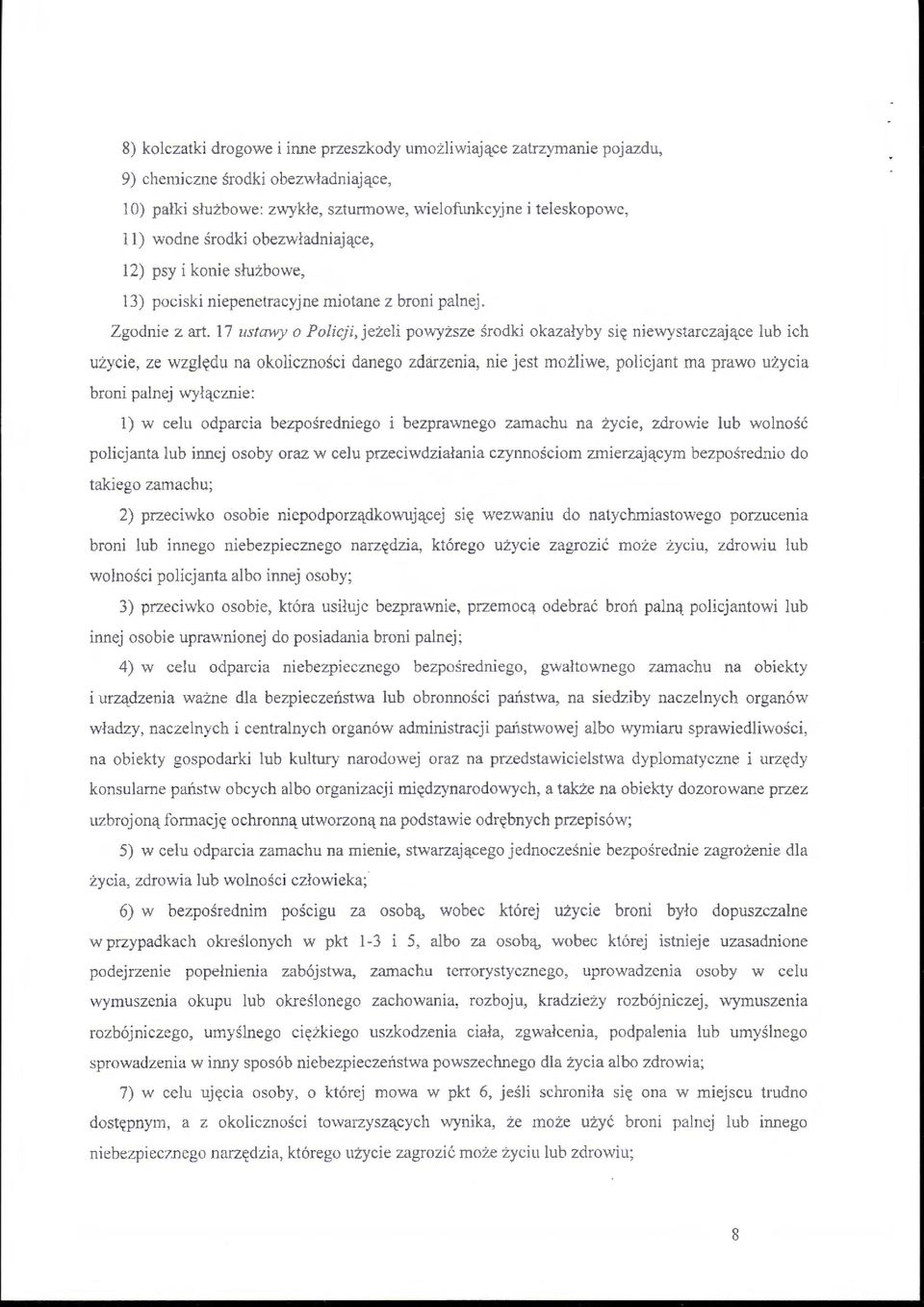 17 ustawy o Policji, jeżeli po'vv')'ższe środki okazałyby się niewystarczające lub ich użycie, ze vvzględu na okoliczności danego zdarzenia, nie jest możliwe, policjant ma prawo użycia broni palnej