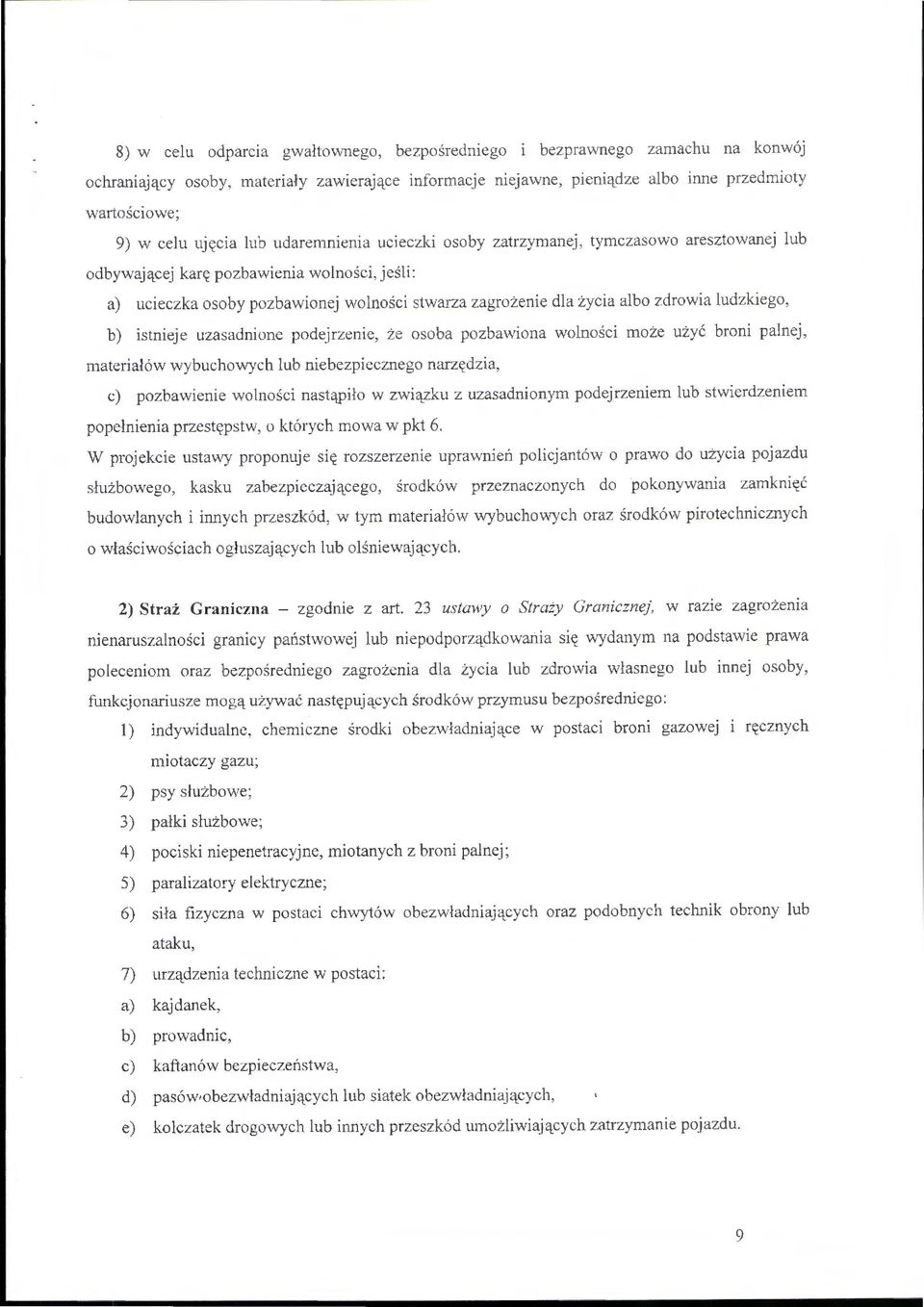 zdrowia ludzkiego, b) istnieje uzasadnione podejrzenie, że osoba pozbawiona wolności może użyć broni palnej, n1ateriałów wybuchowych lub niebezpiecznego narzędzia, c) pozbawienie wolności nastąpiło w